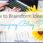 How to Brainstorm Ideas for Amazing Blog Posts