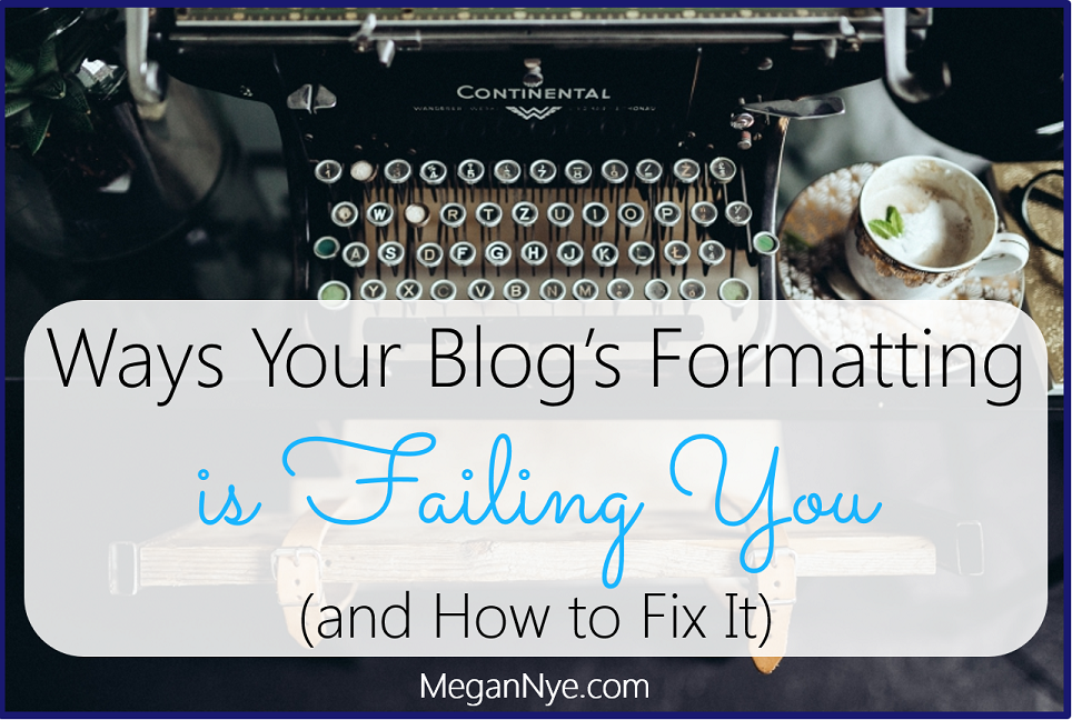 Ways Your Blog’s Formatting is Failing You (and How to Fix It)